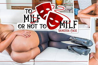 To MILF Or Not To MILF - VR Porn Video - Vanessa Cage