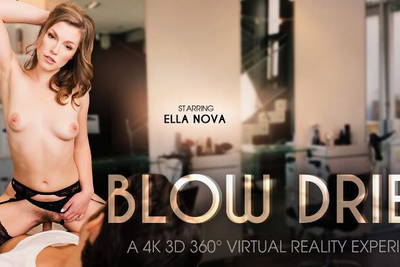 Blow Dried - VR Porn Video - Ella Nova