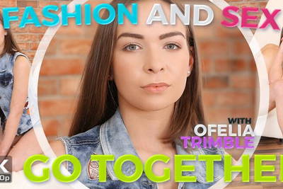 Fashion And Sex Go Together - VR Porn Video - Ofelia Trimble