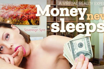 Money Never Sleeps - VR Porn Video - Sovereign Syre