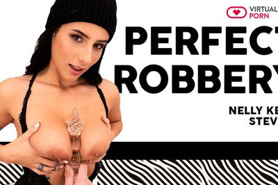 Perfect Robbery - VR Porn Video - Nelly Kent