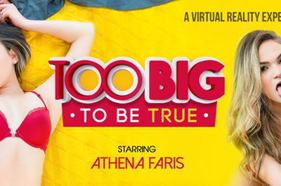 Too Big To Be True - VR Porn Video - Athena Faris