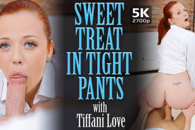 Sweet Treat In Tight Pants - VR Porn Video - Tiffani Love
