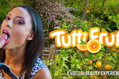 Tutti Frutti - VR Porn Video - Cassie Del Isla
