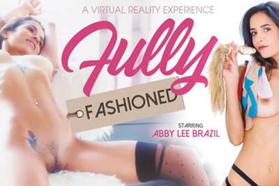 Fully Fashioned - VR Porn Video - Abby Lee Brazil