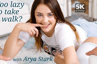 Too Lazy To Take A Walk? - VR Porn Video - Arya Stark