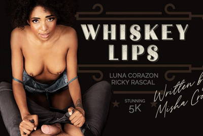 Whiskey Lips - VR Porn Video - Luna Corazon