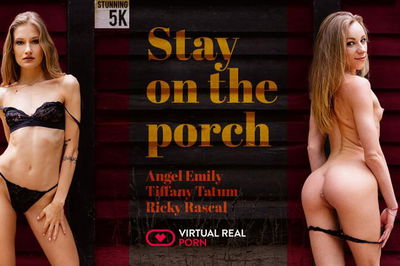 Stay on the Porch - VR Porn Video - Angel Emily, Tiffany Tatum, Ricky Rascal