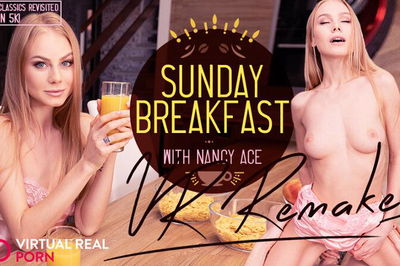 Sunday Breakfast Remake - VR Porn Video - Nancy Ace