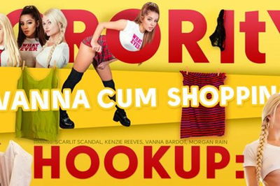 Sorority Hookup: Wanna Cum Shopping? - VR Porn Video - Kenzie Reeves, Morgan Rain, Scarlit Scandal, Vanna Bardot