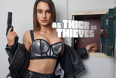 As Thick As Thieves - VR Porn Video - Lana Roy