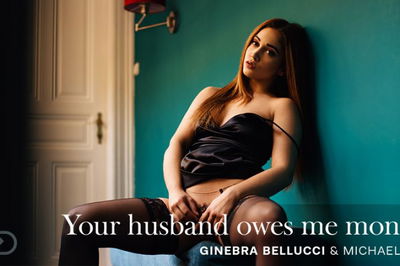 Your Husband Owes Me Money - VR Porn Video - Ginebra Bellucci, Michael Fly