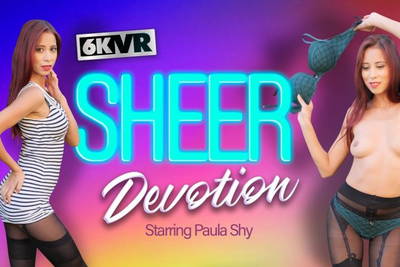 Sheer Devotion - VR Porn Video - Paula Shy