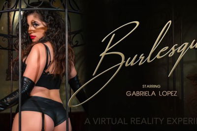 Burlesque - VR Porn Video - Gabriela Lopez