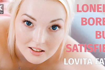 Lonely, Bored But Satisfied - VR Porn Video - Lovita Fate