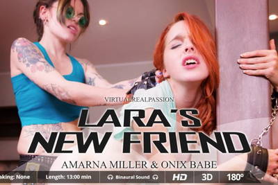 Lara’s New Friend - VR Porn Video - Amarna Miller, Onix Babe