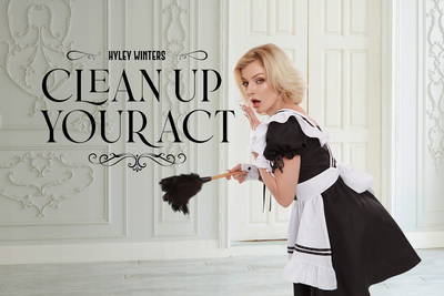 Clean Up Your Act - VR Porn Video - Hyley Winters