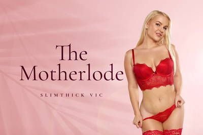 The Motherlode - VR Porn Video - Slimthick Vic