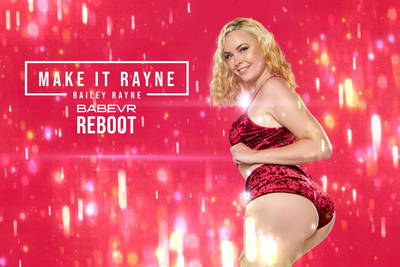 Make It Rayne - VR Porn Video - Bailey Rayne