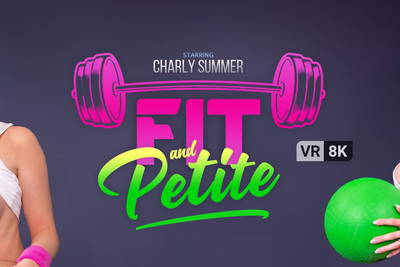 Fit And Petite - VR Porn Video - Charly Summer