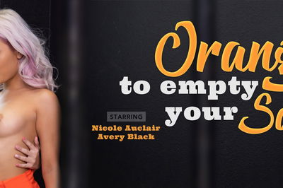 Orange To Empty Your Sack - VR Porn Video - Avery Black, Nicole Auclair