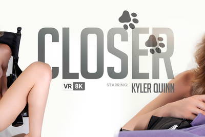 Closer - VR Porn Video - Kyler Quinn