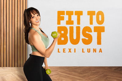 Fit To Bust - VR Porn Video - Lexi Luna
