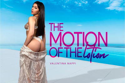 The Motion of the Lotion - VR Porn Video - Valentina Nappi