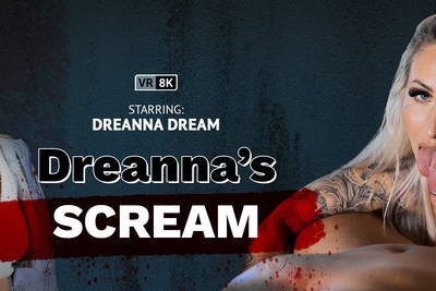 Dreanna's Scream - VR Porn Video - Dreanna Dream