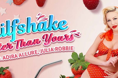 My Milfshake Is Better Than Yours - VR Porn Video - Adira Allure, Julia Robbie