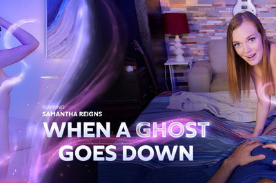 When A Ghost Goes Down - VR Porn Video - Samantha Reigns