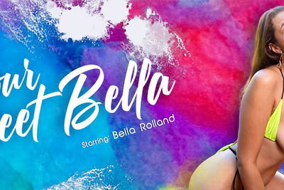 Your Sweet Bella - VR Porn Video - Bella Rolland