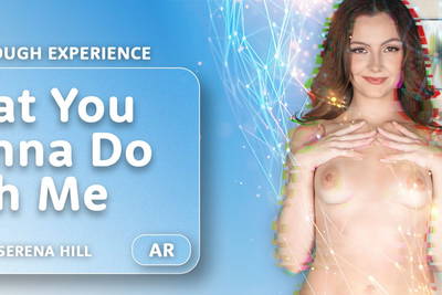 What You Wanna Do With Me - VR Porn Video - Serena Hill