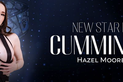 New Star Is Cuming: Hazel Moore - VR Porn Video - Hazel Moore