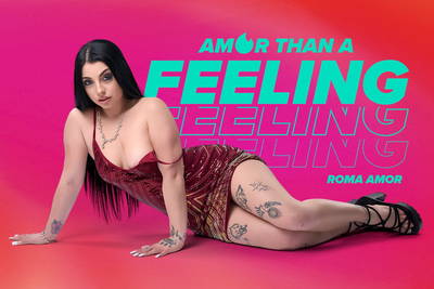 Amor Than a Feeling - VR Porn Video - Roma Amor