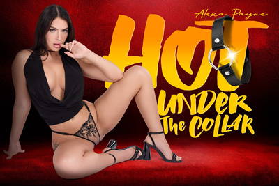 Hot Under the Collar - VR Porn Video - Alexa Payne