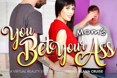 You Bet Your Mom’s Ass - VR Porn Video - Alana Cruise