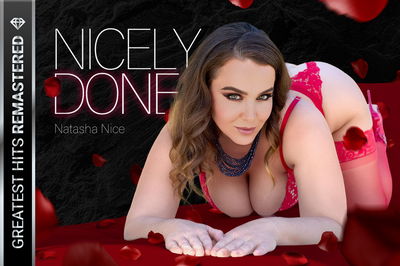 Nicely Done Remastered - VR Porn Video - Natasha Nice