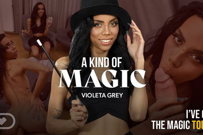 A Kind of Magic - VR Porn Video - Violeta Grey, Kristof Cale