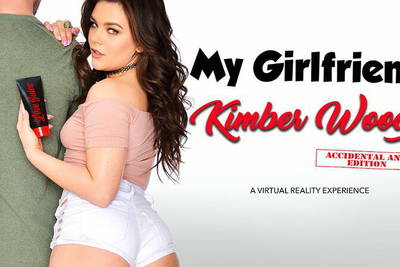 My Girlfriend: Kimber Woods - VR Porn Video - Kimber Woods
