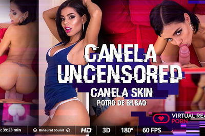 Canela uncensored - VR Porn Video - Canela Skin, Potro de Bilbao