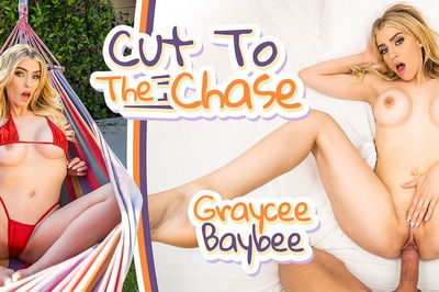 Cut To The Chase - VR Porn Video - Graycee Baybee
