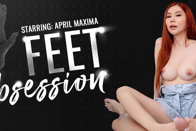 Feet Obsession - VR Porn Video - April Maxima
