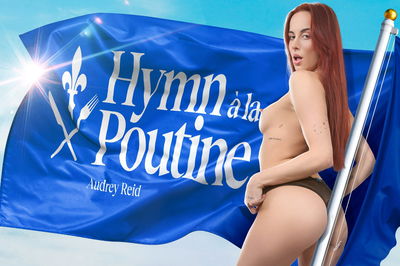 Hymn a la Poutine - VR Porn Video - Audrey Reid