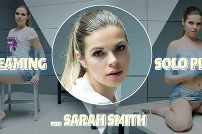 Steaming Solo Play - VR Porn Video - Sarah Smith