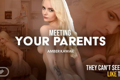 Meeting Your Parents - VR Porn Video - Amber Kawaii, Michael Fly