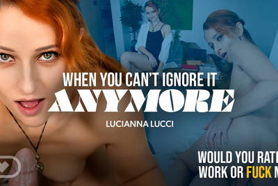 When You Can’t Ignore It Anymore - VR Porn Video - Luciana Lucci, Nick Ross