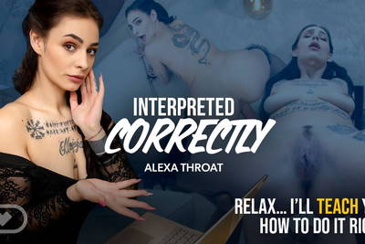 Interpreted Correctly - VR Porn Video - Alexa Throat, Michael Fly