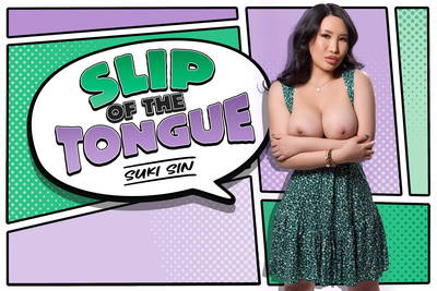 Slip of the Tongue - VR Porn Video - Suki Sin