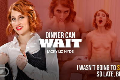 Dinner Can Wait - VR Porn Video - Jacky Liz Hyde, Michael Fly